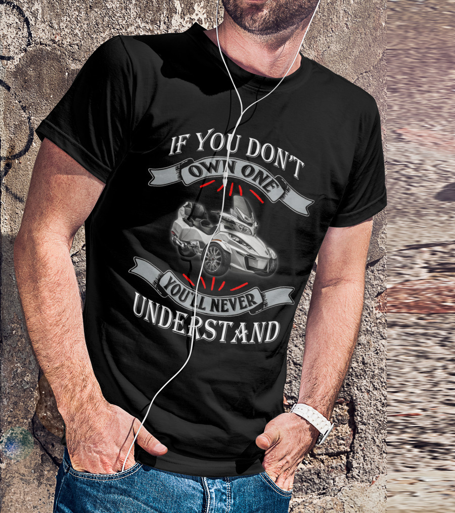 If You Don't Own One You'll Never Understand Spyder T-Shirt