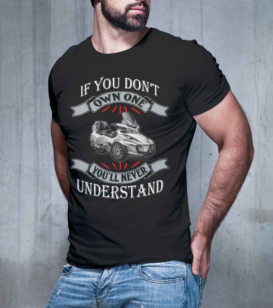 If You Don't Own One You'll Never Understand Spyder T-Shirt