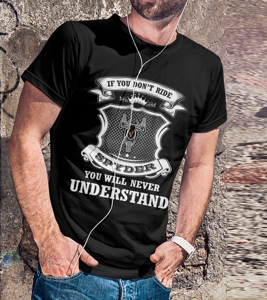 If You Don't Ride Spyder You Will Never Understand T-Shirt