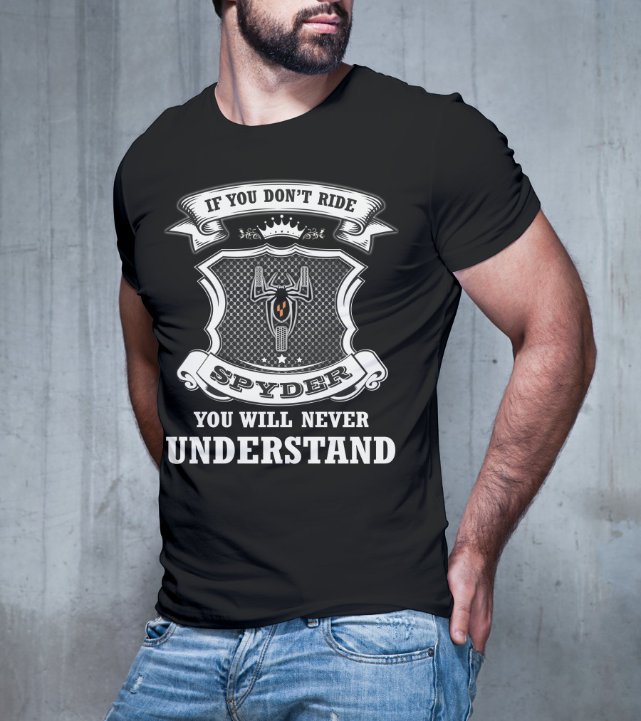 If You Don't Ride Spyder You Will Never Understand T-Shirt