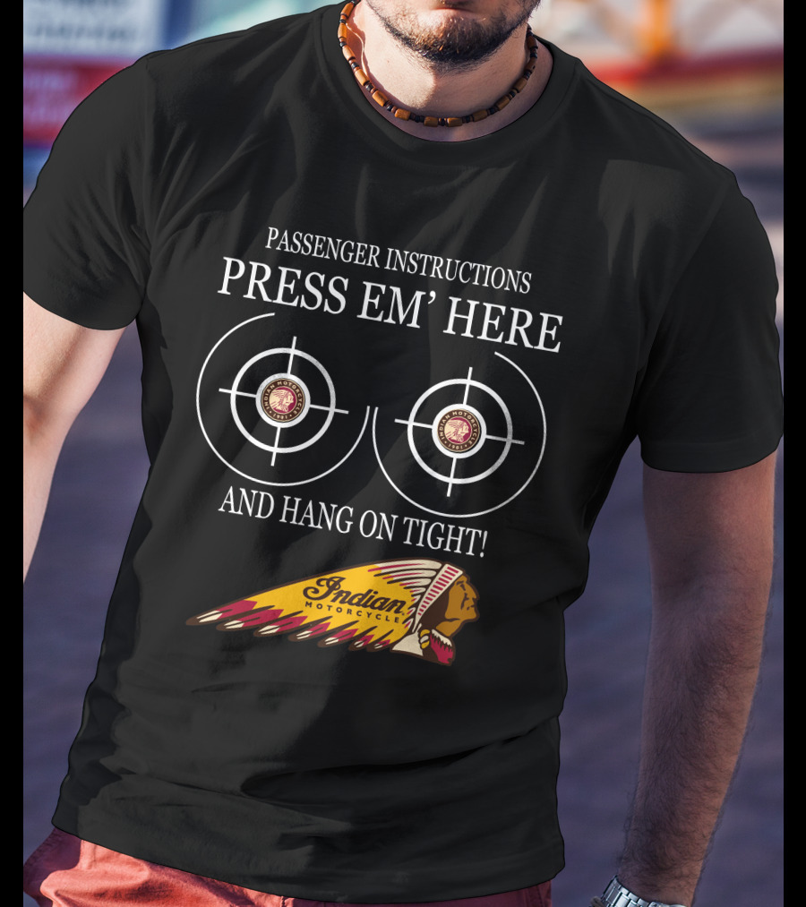 Passenger Instructions Press Em' Here And Hang On Tight Indian Motorcycle T-Shirt