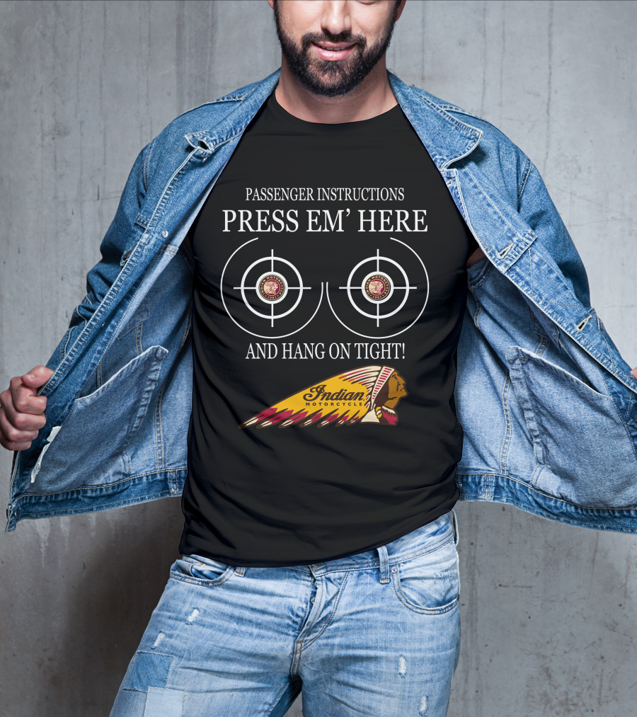 Passenger Instructions Press Em' Here And Hang On Tight Indian Motorcycle T-Shirt