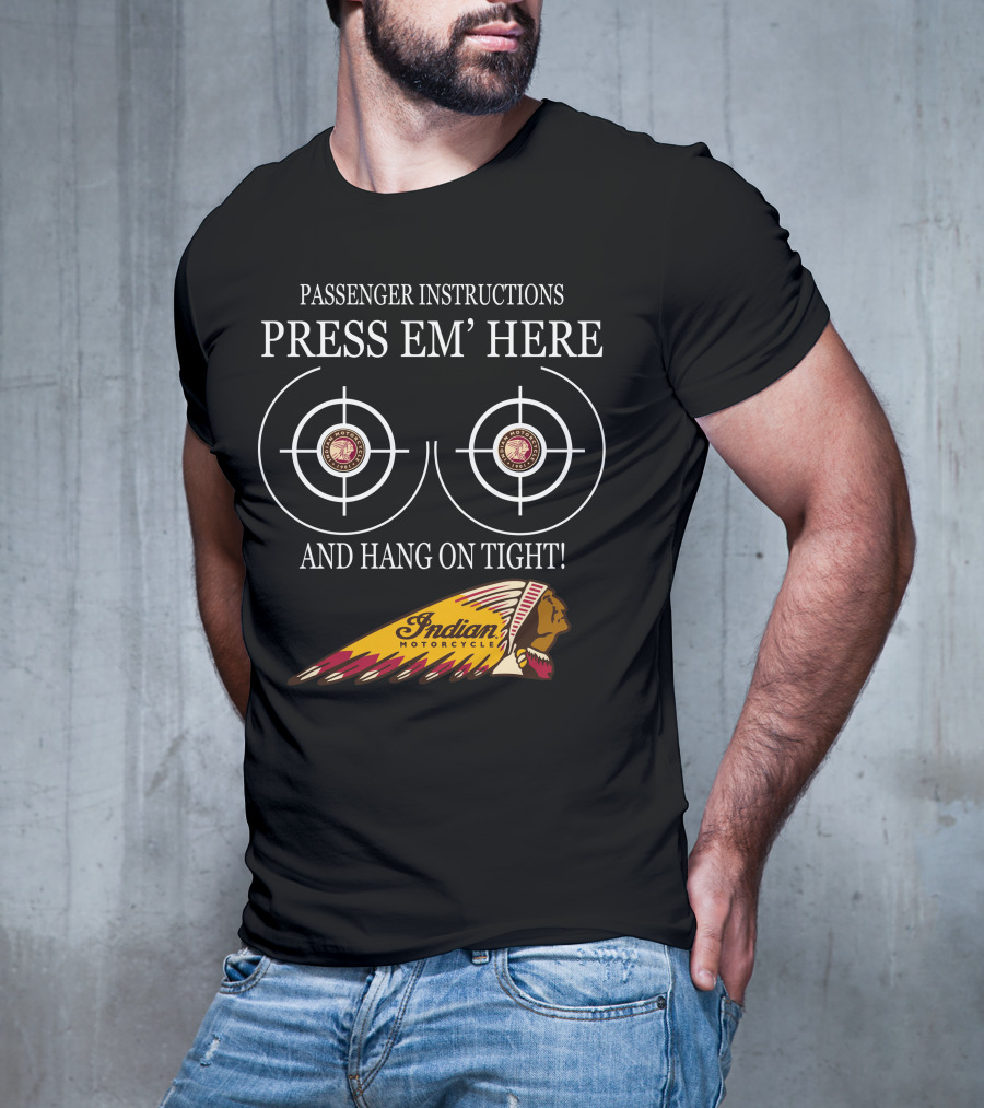 Passenger Instructions Press Em' Here And Hang On Tight Indian Motorcycle T-Shirt