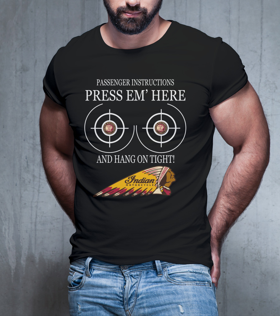 Passenger Instructions Press Em' Here And Hang On Tight Indian Motorcycle T-Shirt