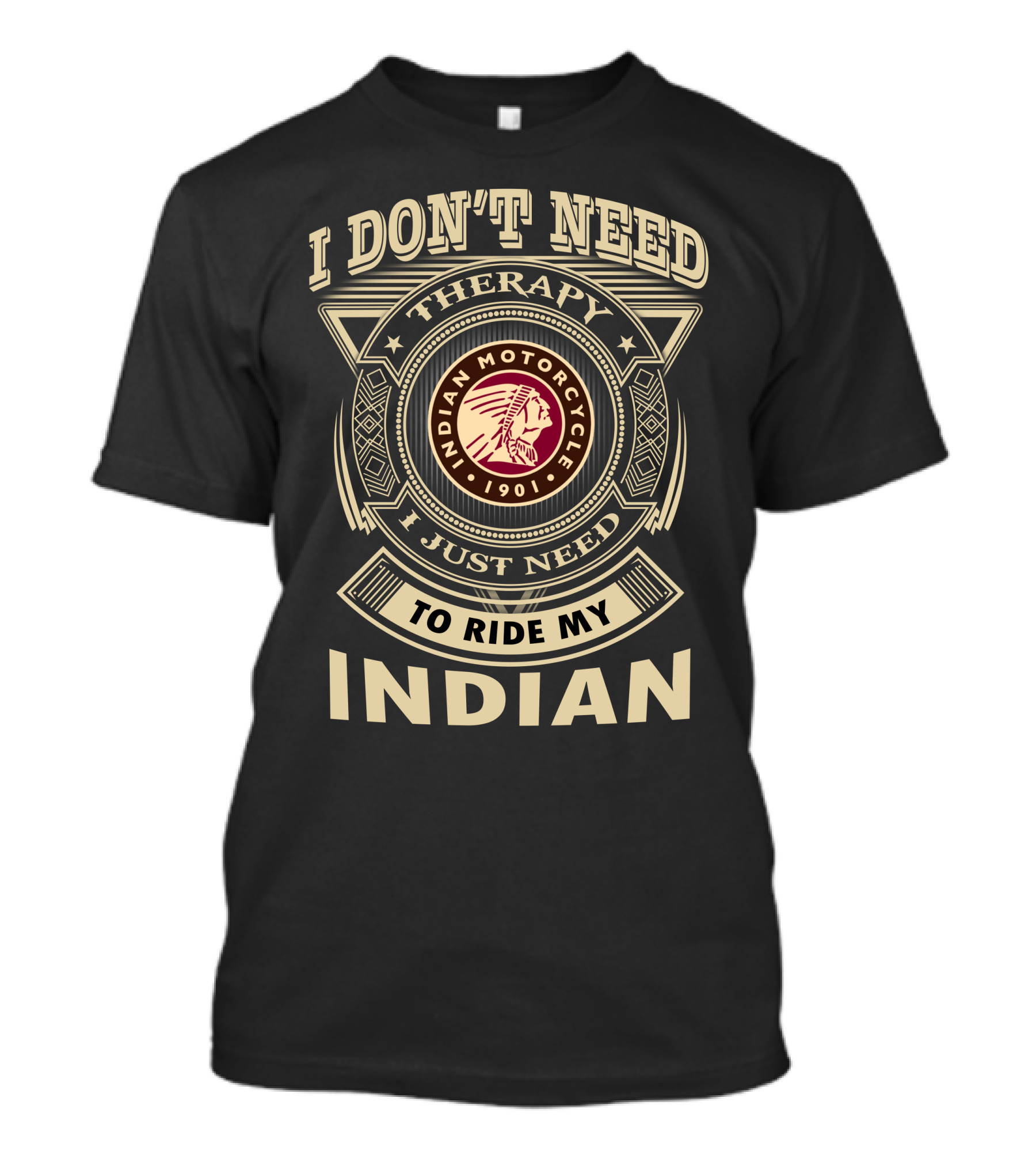 I Don't Need Therapy I Just Need To Ride My Indian Motorcycle 1901 T-Shirt
