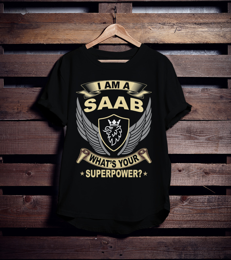 I Am A Saab What's Your Superpower? T-Shirt