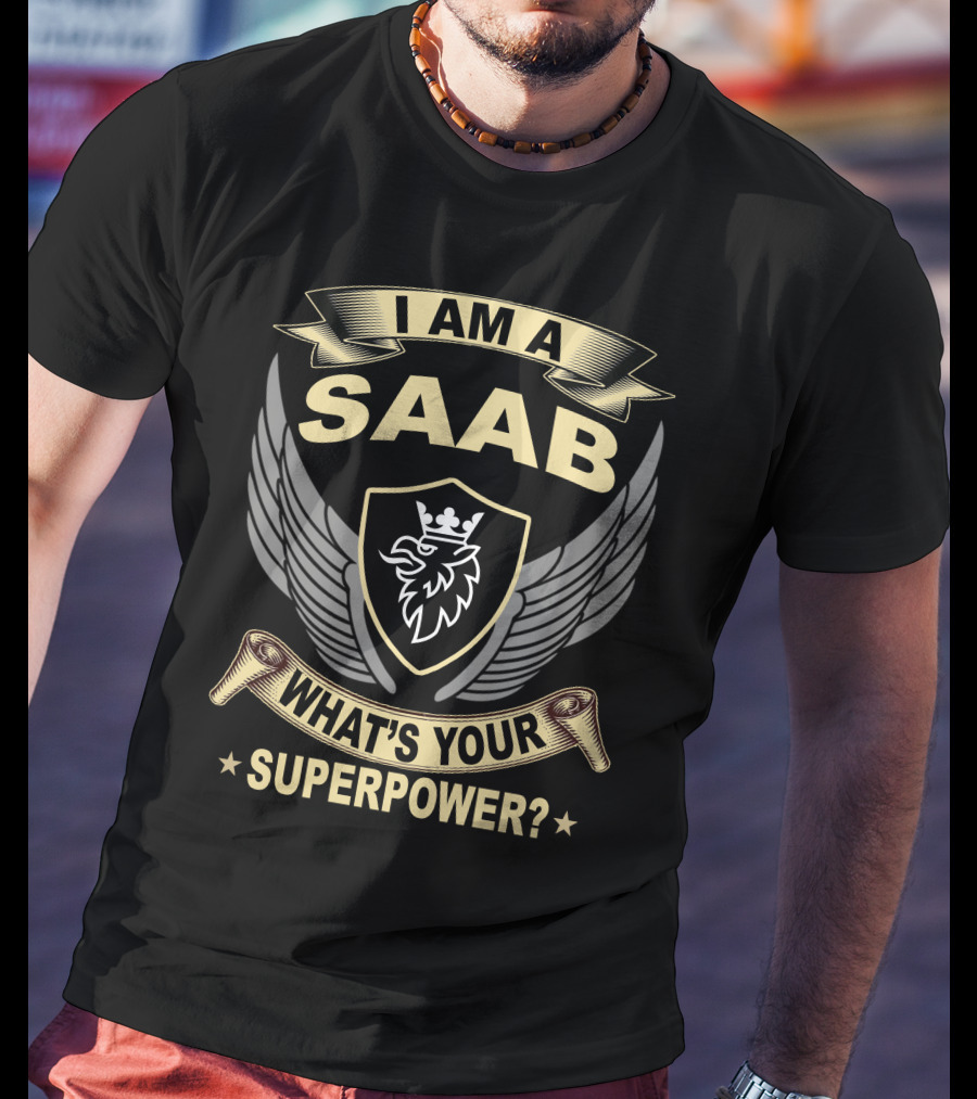 I Am A Saab What's Your Superpower? T-Shirt