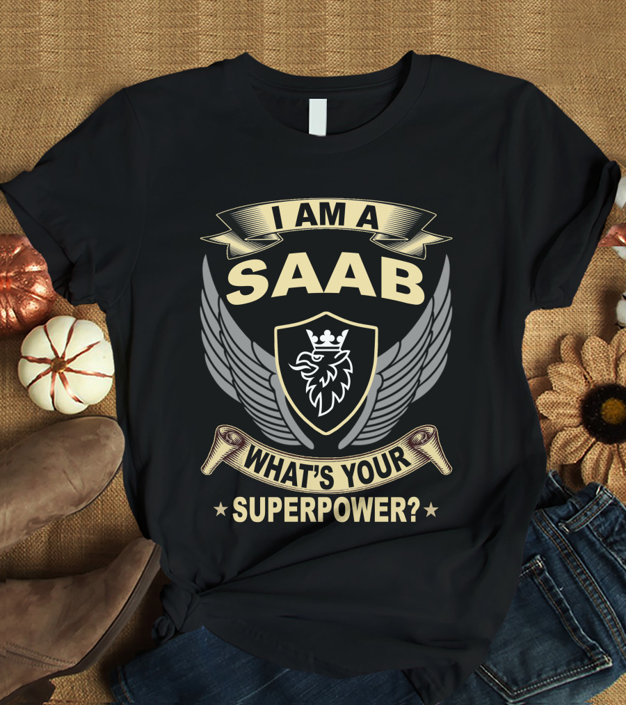 I Am A Saab What's Your Superpower? T-Shirt