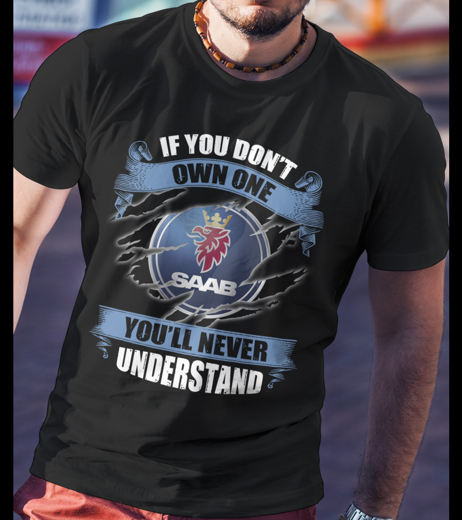 If You Don't Own One Saab You'll Never Understand T-Shirt