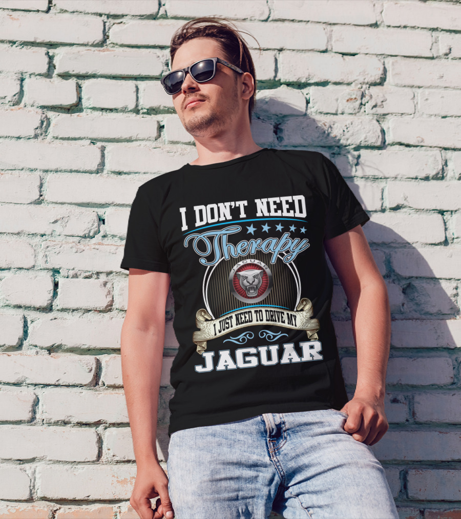 I Don't Need Therapy I Just Need To Drive My Jaguar T-Shirt