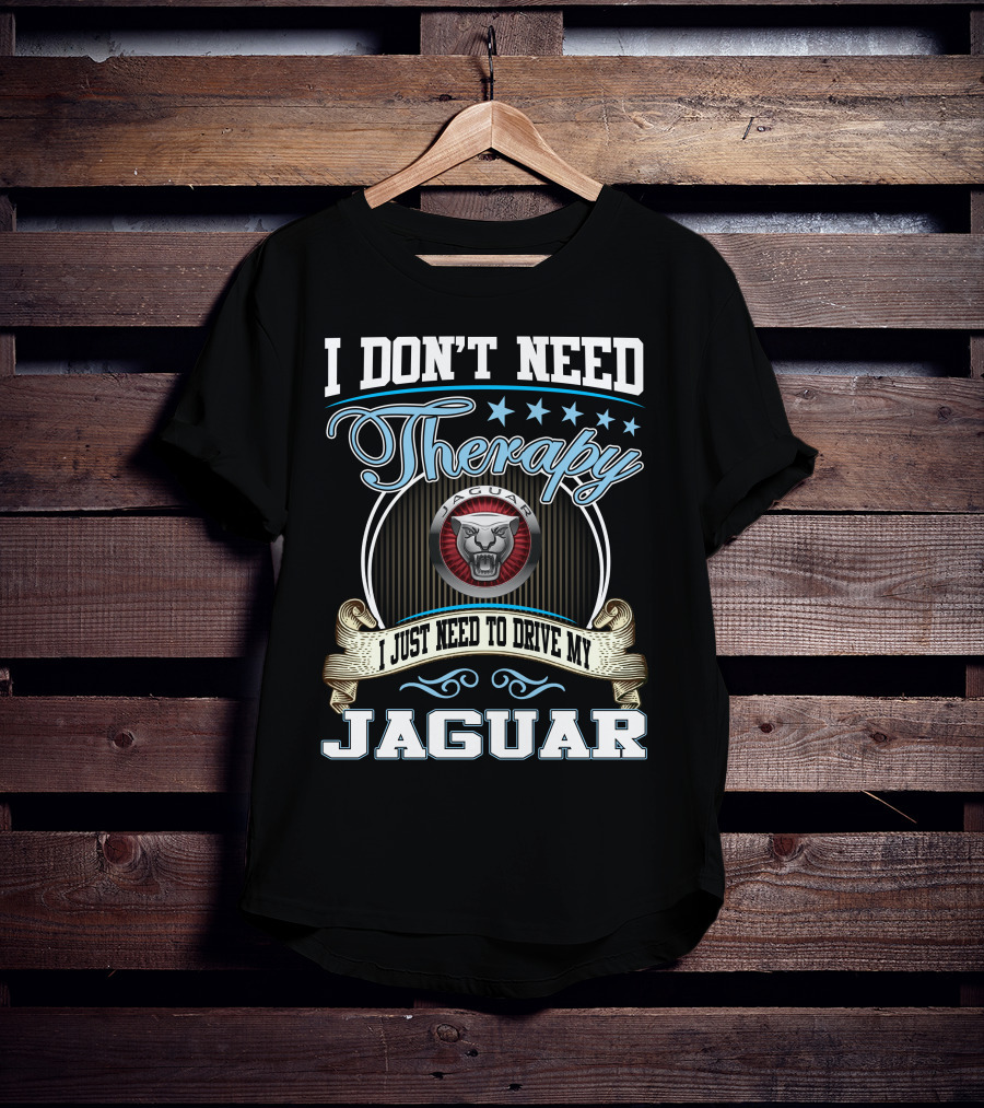 I Don't Need Therapy I Just Need To Drive My Jaguar T-Shirt