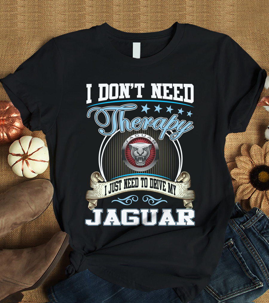 I Don't Need Therapy I Just Need To Drive My Jaguar T-Shirt