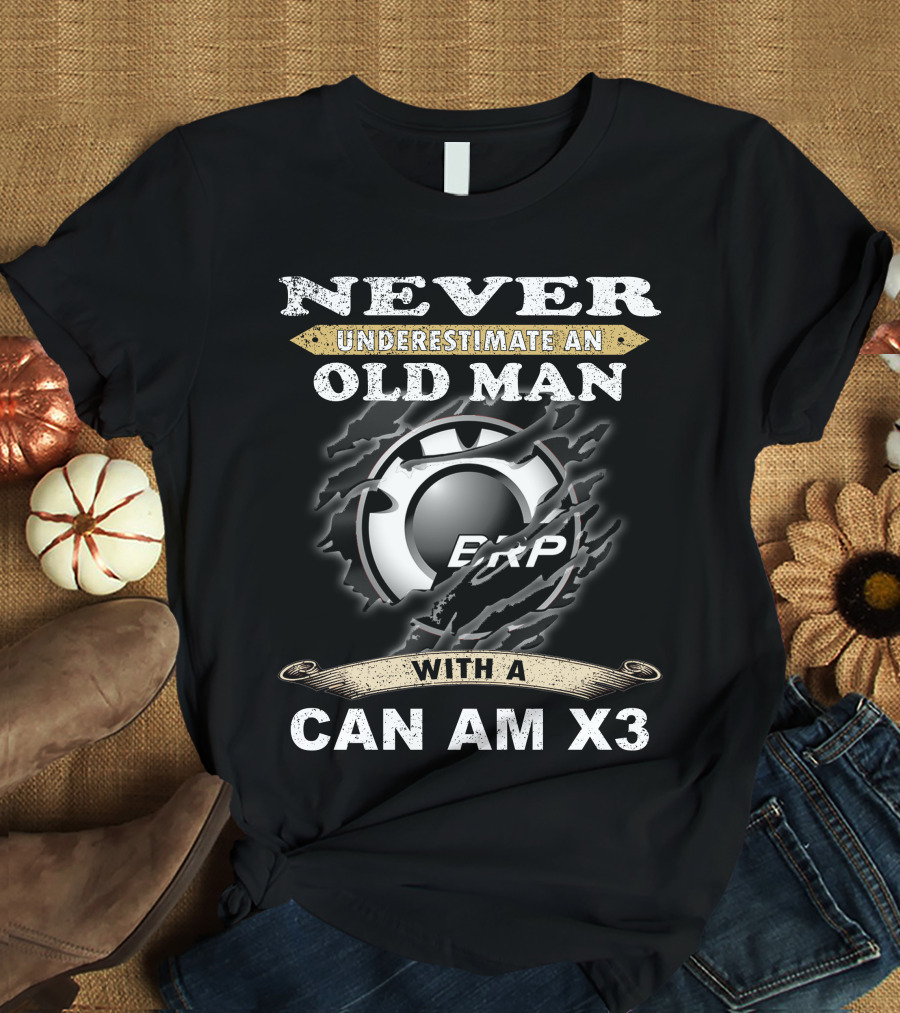 NEVER UNDERESTIMATE AN OLD MAN WITH A CAN AM X3 BRP T-Shirt