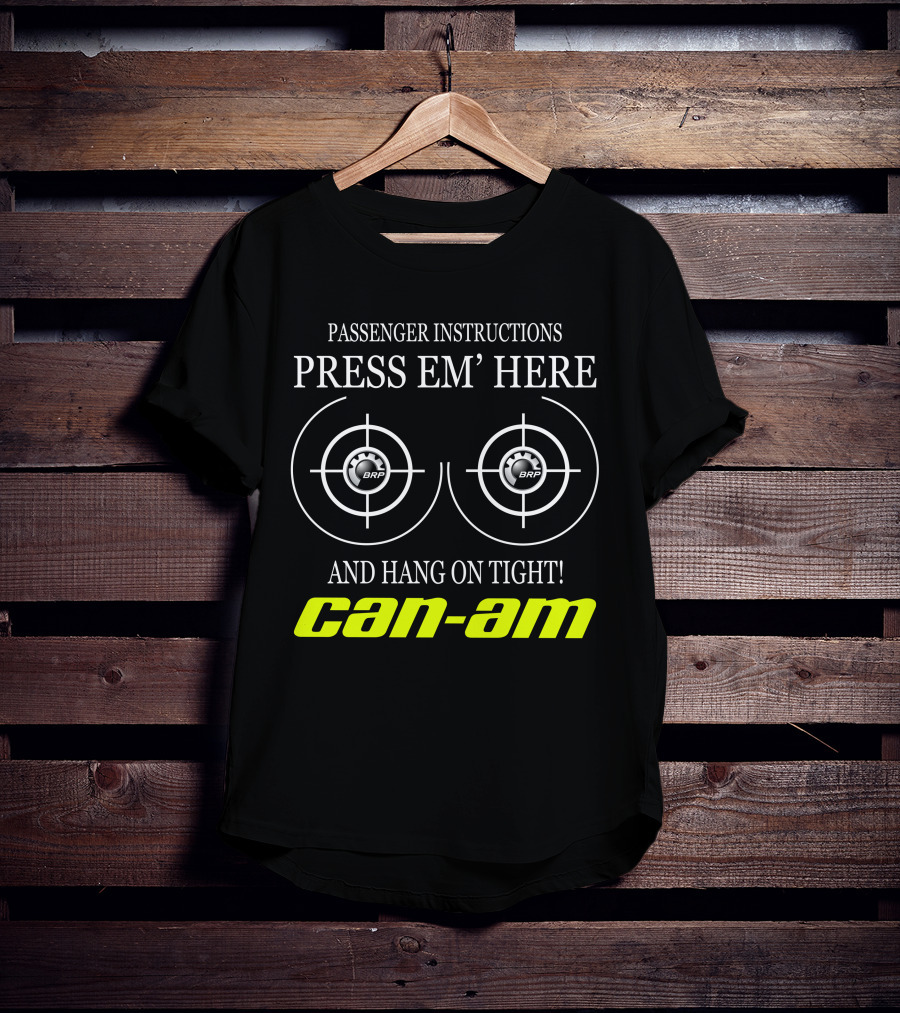 Can-Am Passenger Instructions Press Em' Here And Hang On Tight Brp T-Shirt
