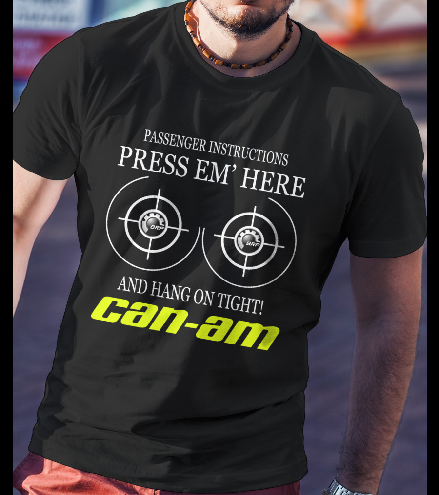 Can-Am Passenger Instructions Press Em' Here And Hang On Tight Brp T-Shirt