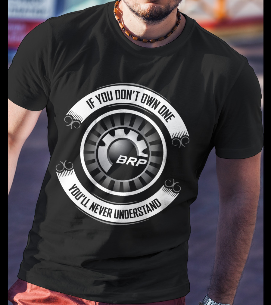If You Don't Own One You'll Never Understand Brp Can-Am T-Shirt