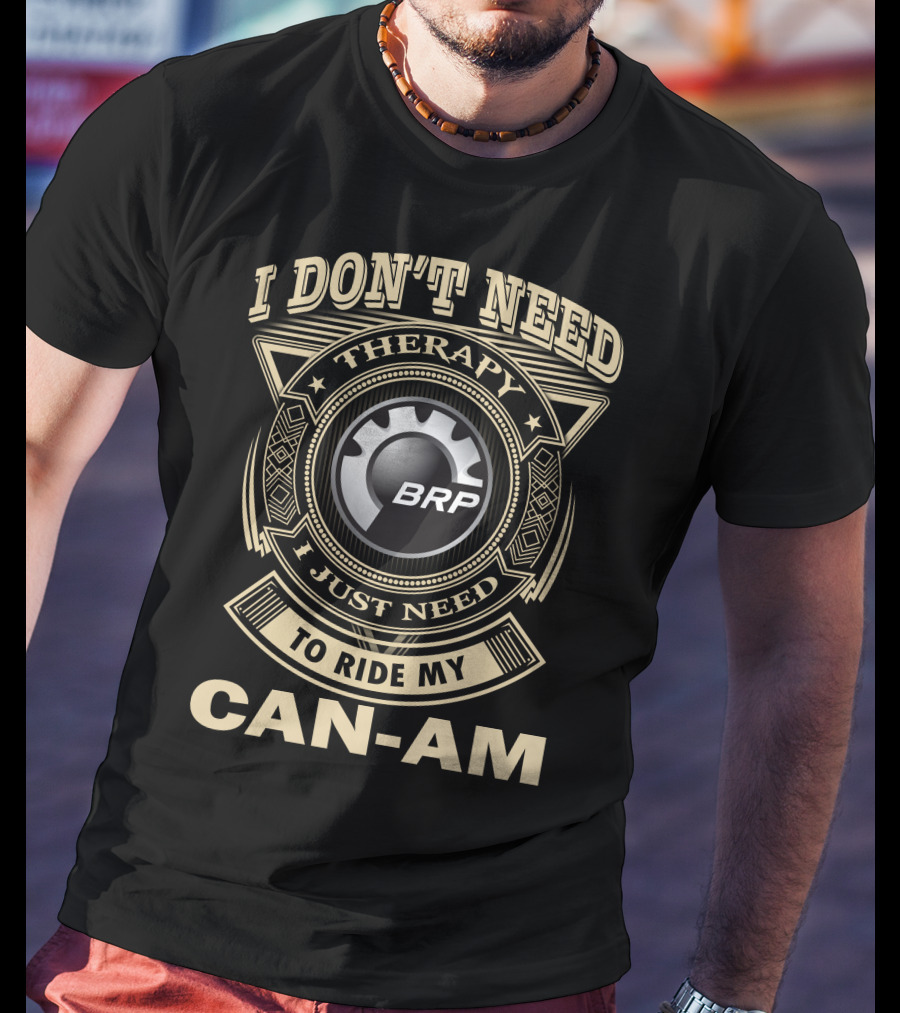 I Don't Need Therapy I Just Need To Ride My Brp Can-Am T-Shirt