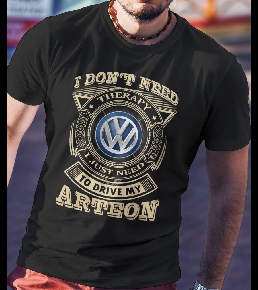 I Don't Need Therapy I Just Need To Drive My Arteon Volkswagen T-Shirt