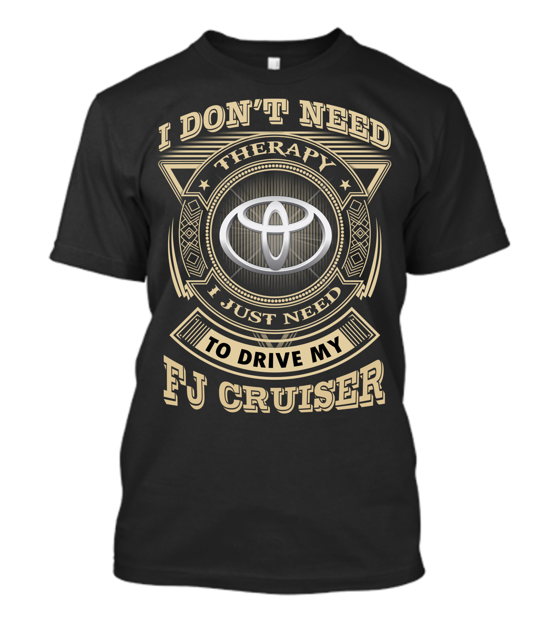 I Don't Need Therapy I Just Need To Drive My Fj Cruiser Toyota T-Shirt