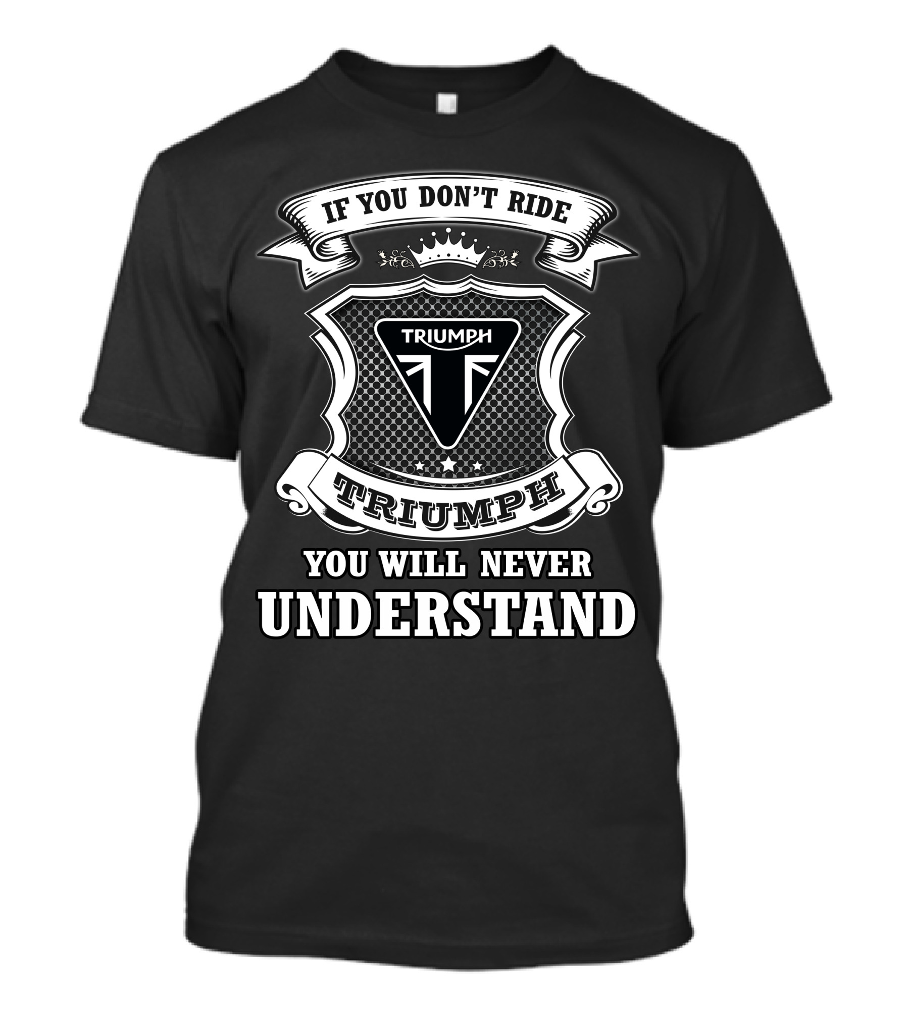 If You Don't Ride Triumph You Will Never Understand Triumph T-Shirt