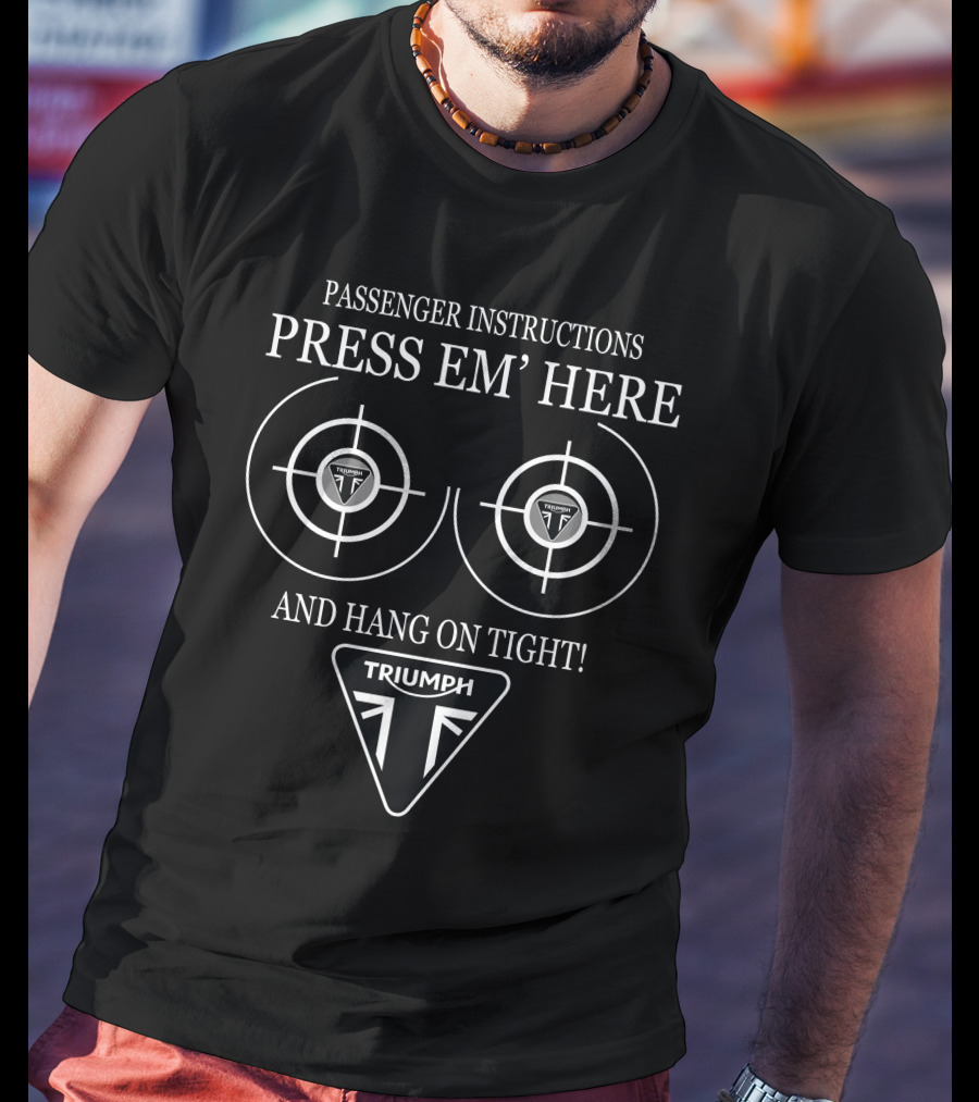 Passenger Instructions Press Em' Here Hang On Tight Triumph T-Shirt