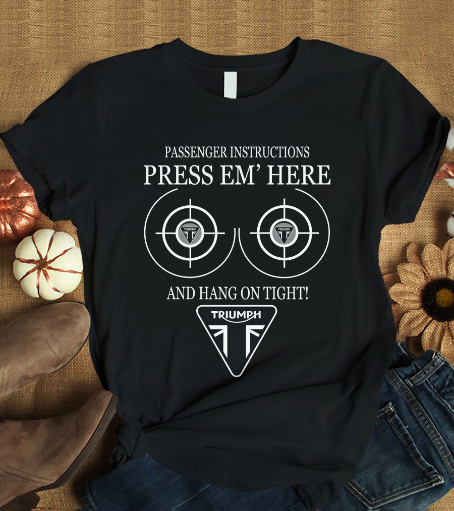 Passenger Instructions Press Em' Here Hang On Tight Triumph T-Shirt