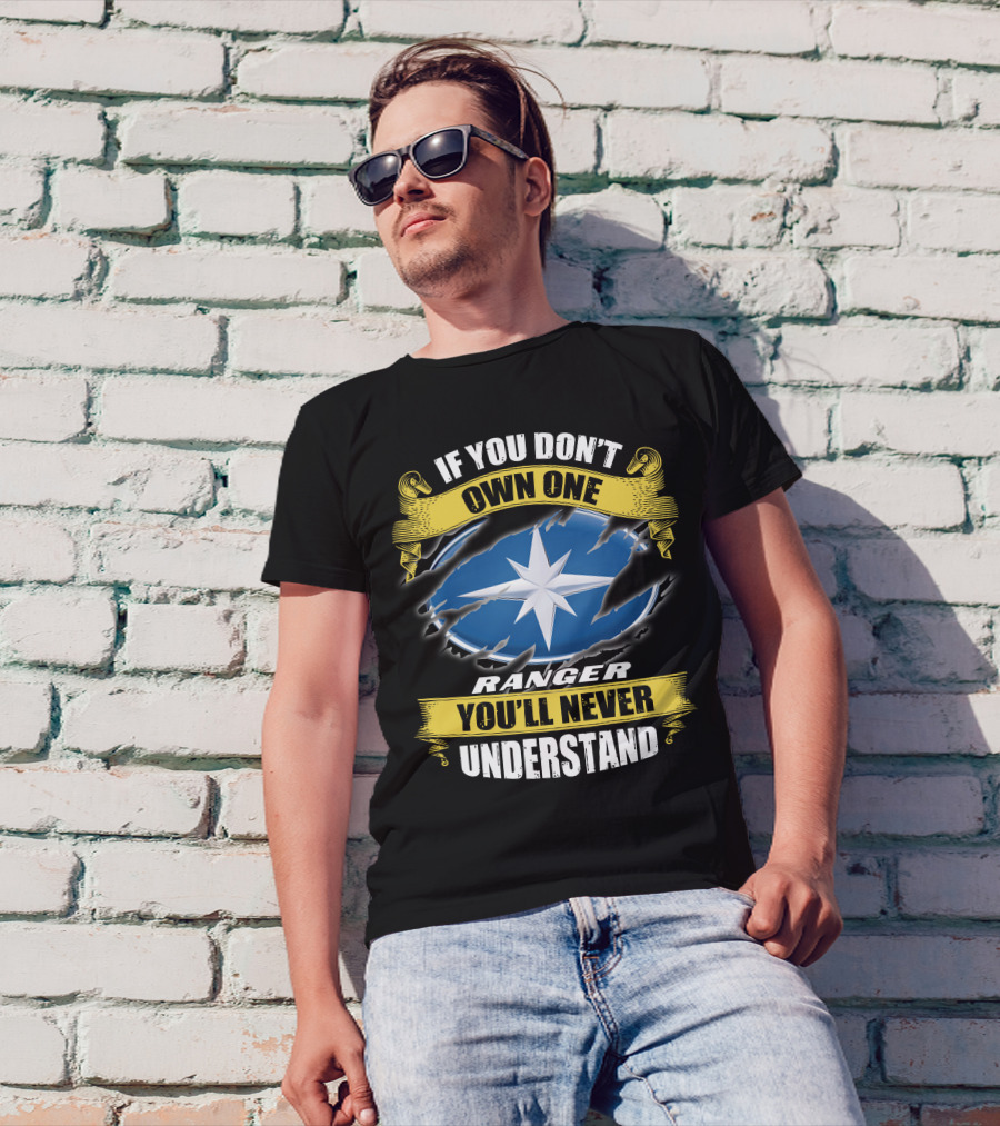 If You Don't Own One Ranger You'll Never Understand T-Shirt