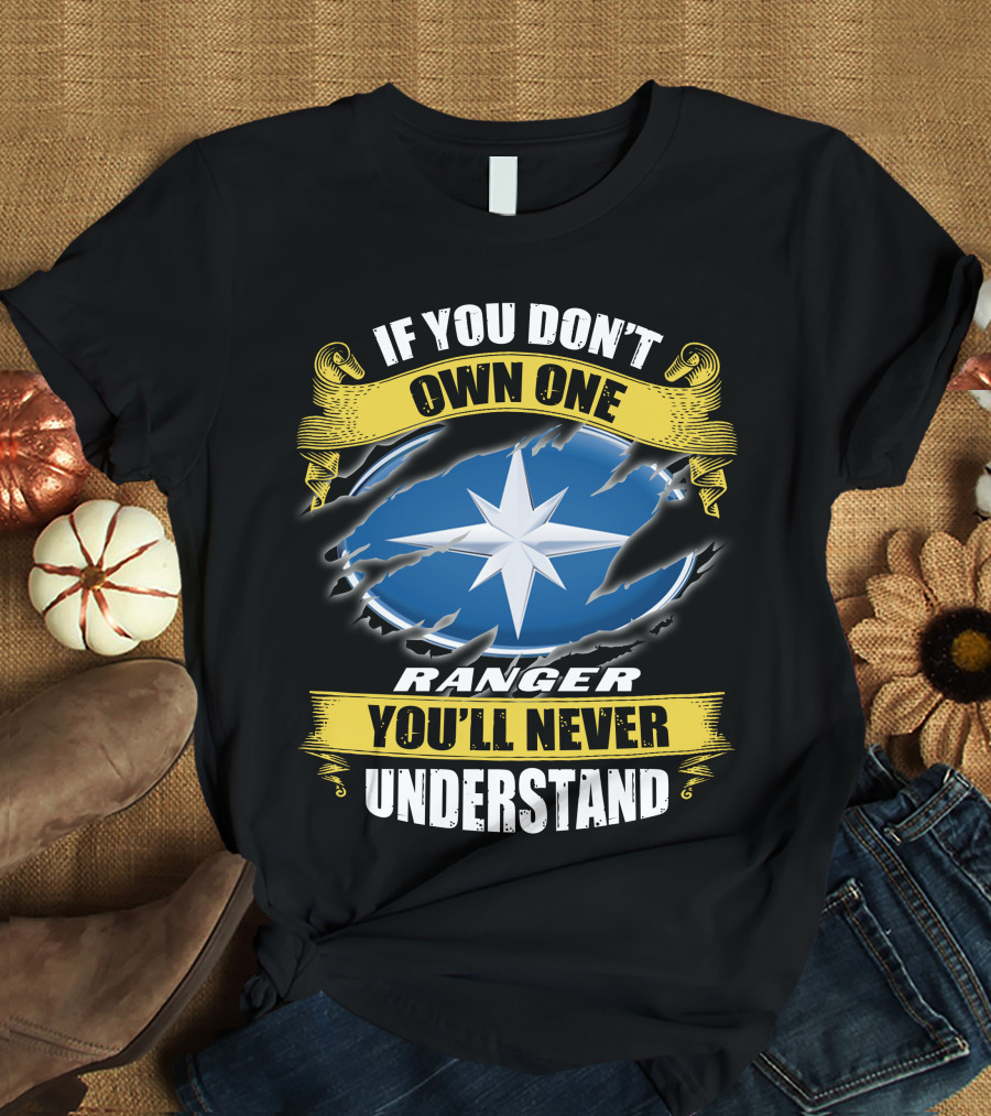 If You Don't Own One Ranger You'll Never Understand T-Shirt