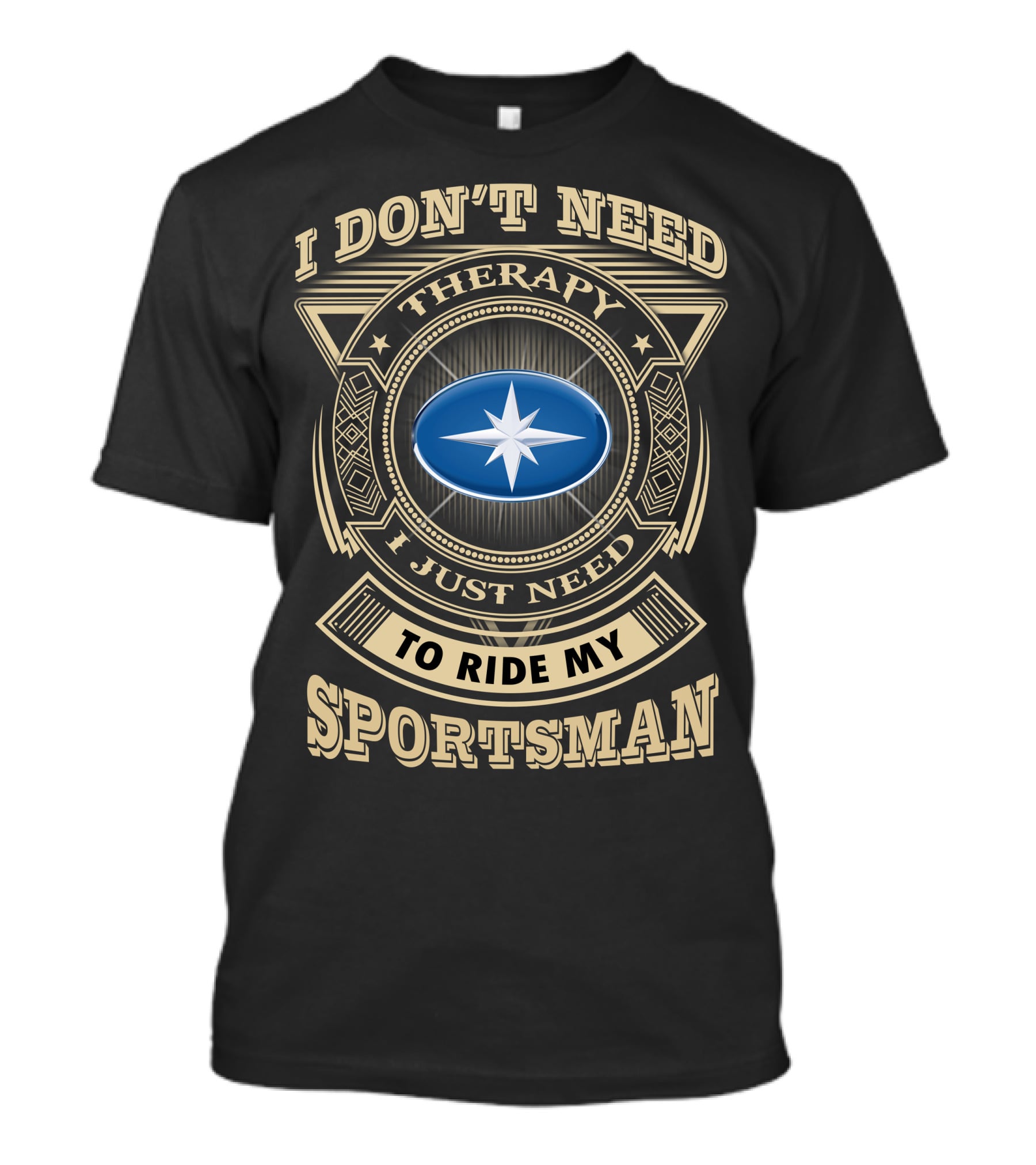 I Don't Need Therapy I Just Need To Ride My Sportsman T-Shirt