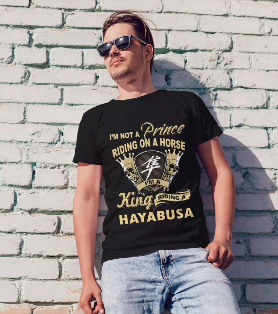 I'm Not A Prince Riding On A Horse I'm A King Riding A Hayabusa T-Shirt