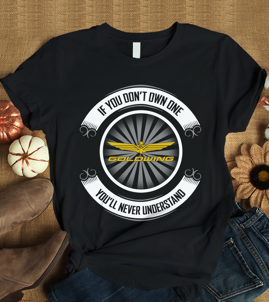 Goldwing If You Don't Own One You'll Never Understand T-Shirt
