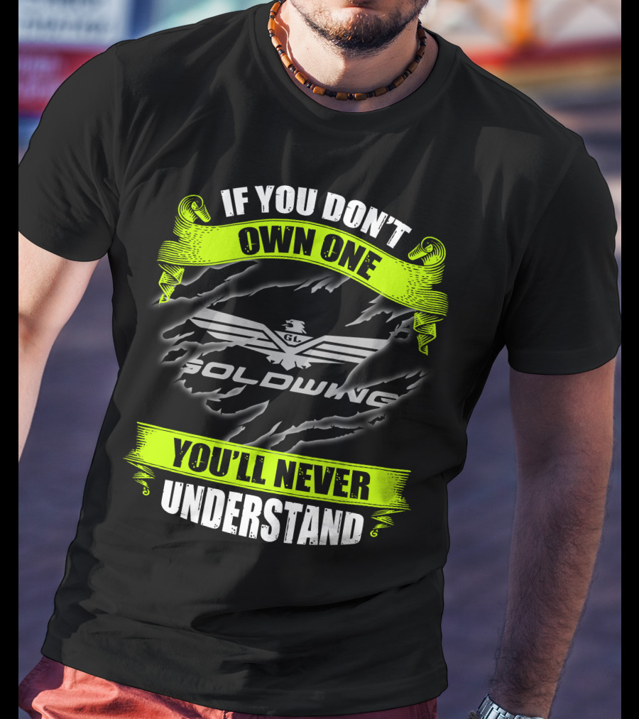 If You Don't Own One Goldwing You'll Never Understand T-Shirt