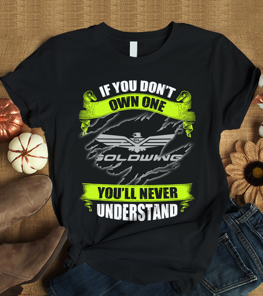 If You Don't Own One Goldwing You'll Never Understand T-Shirt