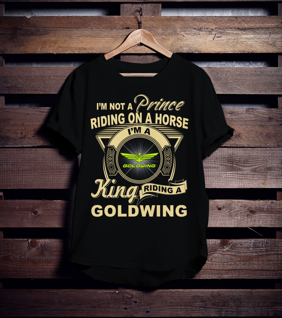 I'm Not A Prince Riding On A Horse I'm A King Riding A Goldwing T-Shirt