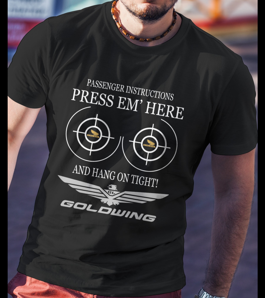 Passenger Instructions Press Em' Here And Hang On Tight Goldwing Honda T-Shirt