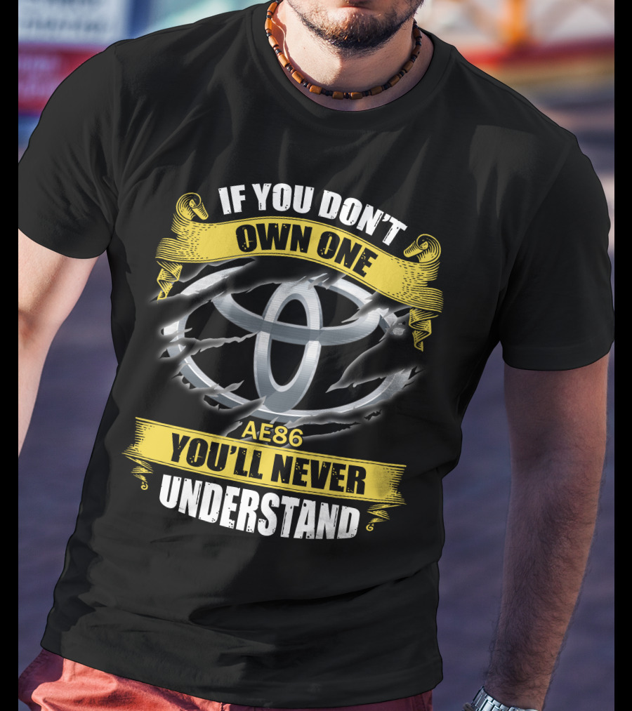 Ae86 If You Don’t Own One You'll Never Understand T-Shirt