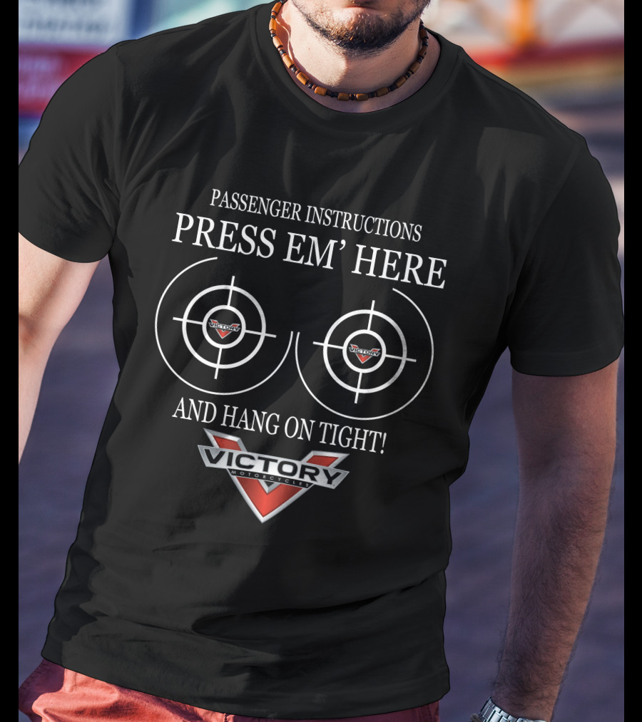 Passenger Instructions Victory Motorcycles Press Em' Here And Hang On Tight T-Shirt