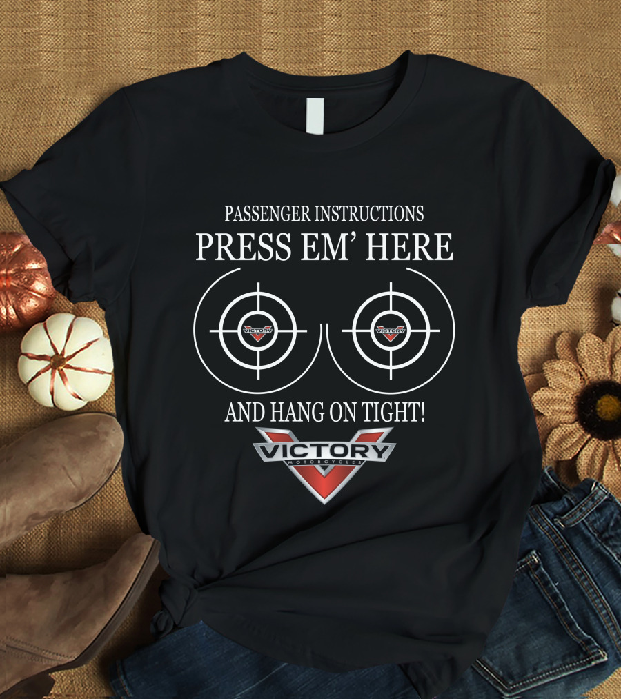 Passenger Instructions Victory Motorcycles Press Em' Here And Hang On Tight T-Shirt