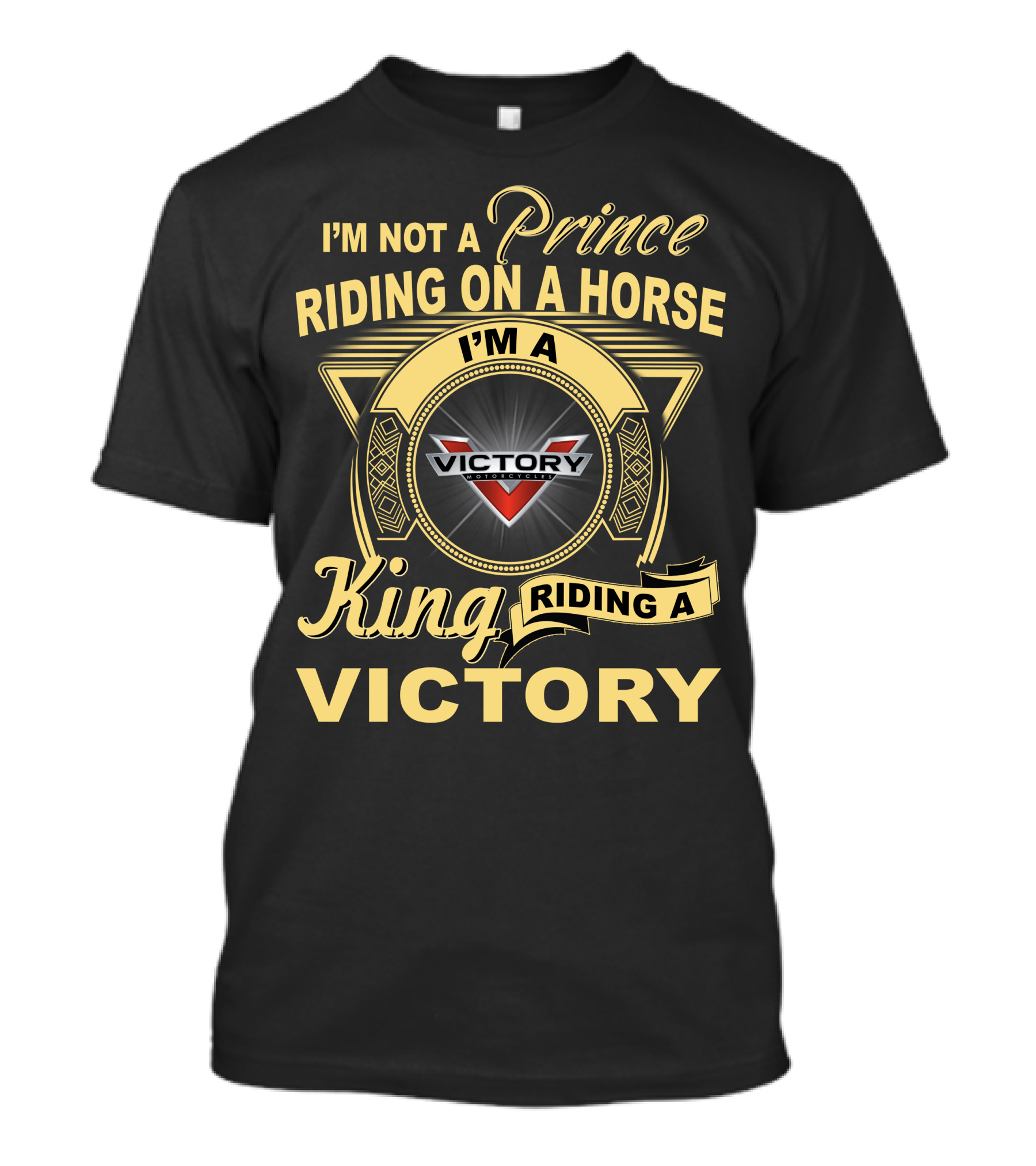 I'm Not A Prince Riding On A Horse I'm A King Riding A Victory T-Shirt
