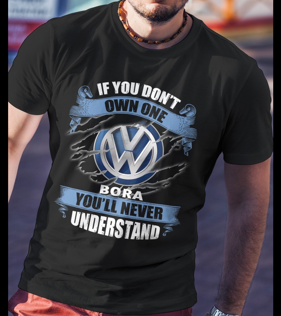 Volkswagen Bora If You Don't Own One You'll Never Understand T-Shirt