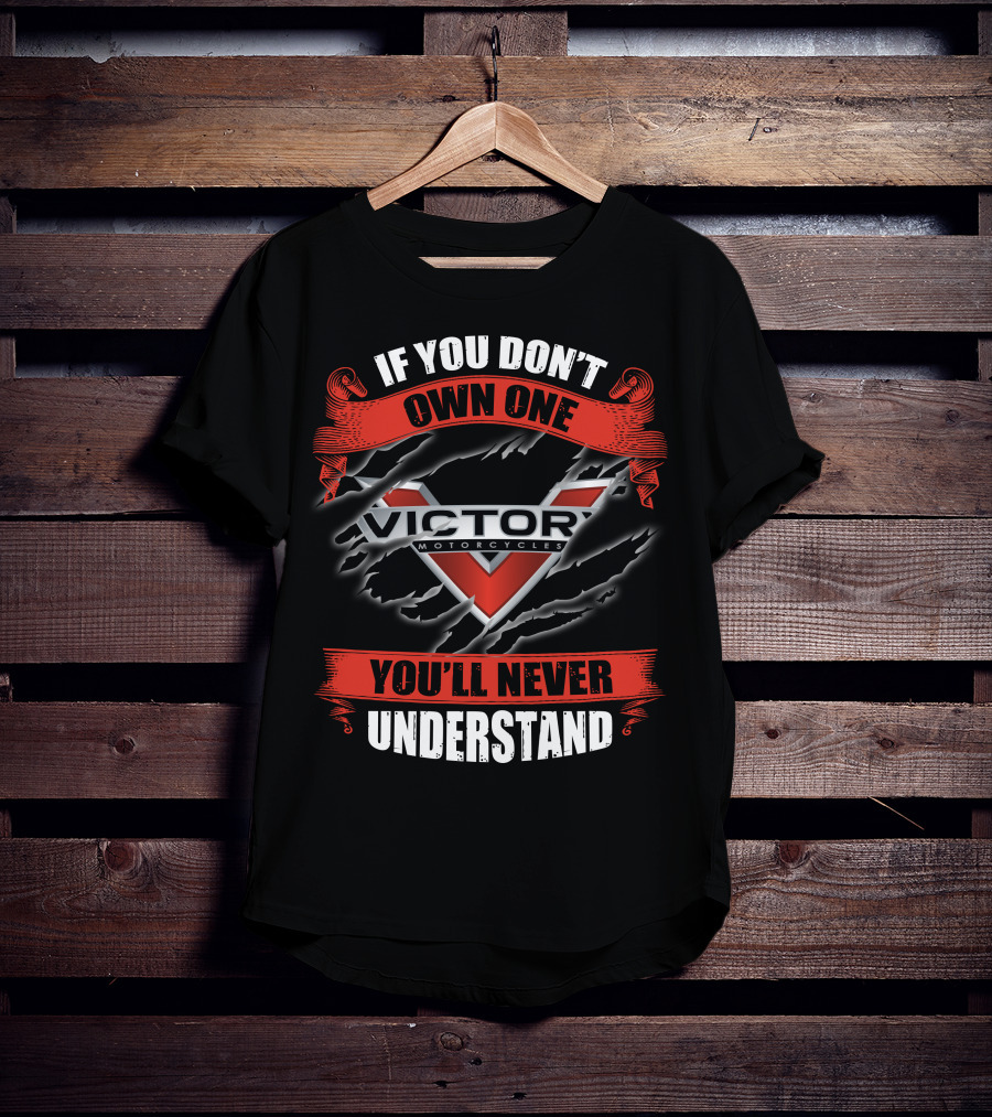 If You Don't Own One Victory Motorcycles You'll Never Understand T-Shirt