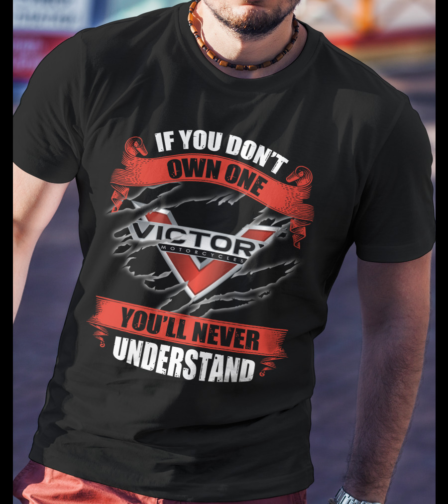 If You Don't Own One Victory Motorcycles You'll Never Understand T-Shirt