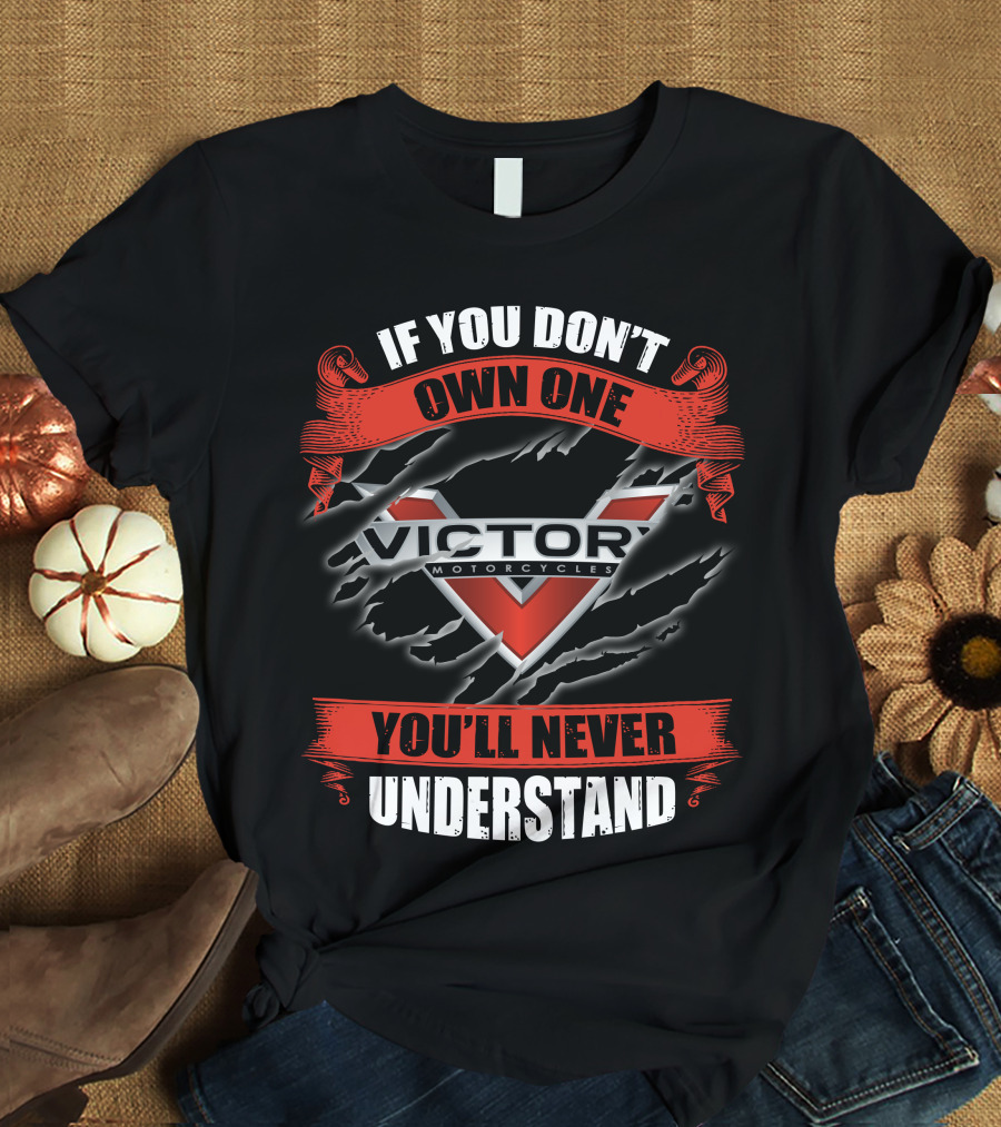 If You Don't Own One Victory Motorcycles You'll Never Understand T-Shirt