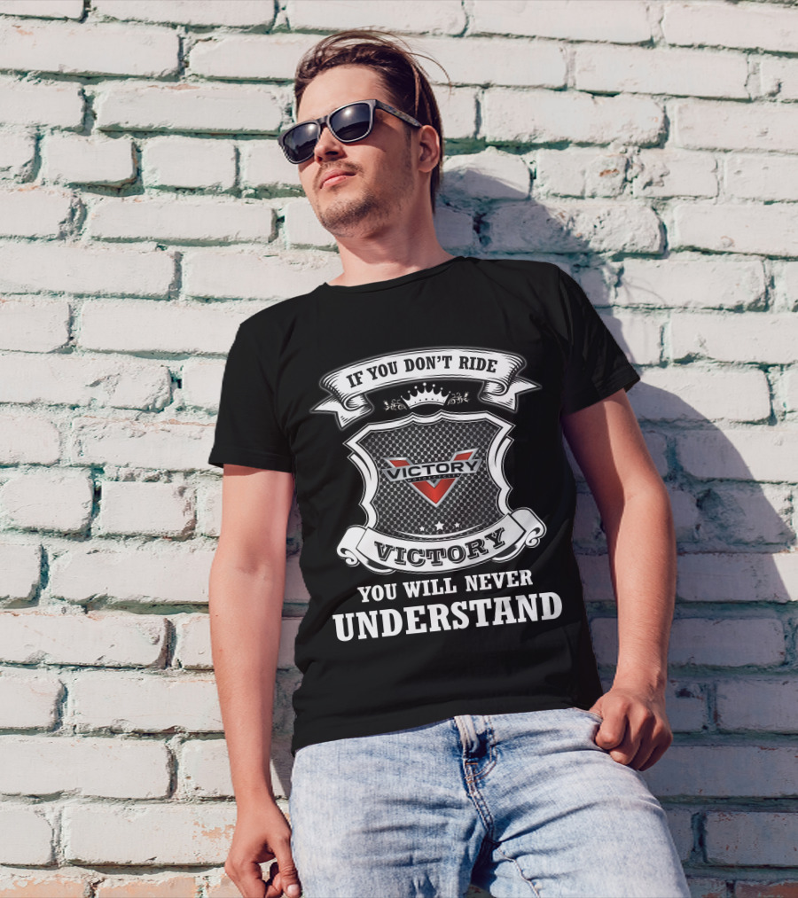If You Don't Ride Victory You Will Never Understand T-Shirt