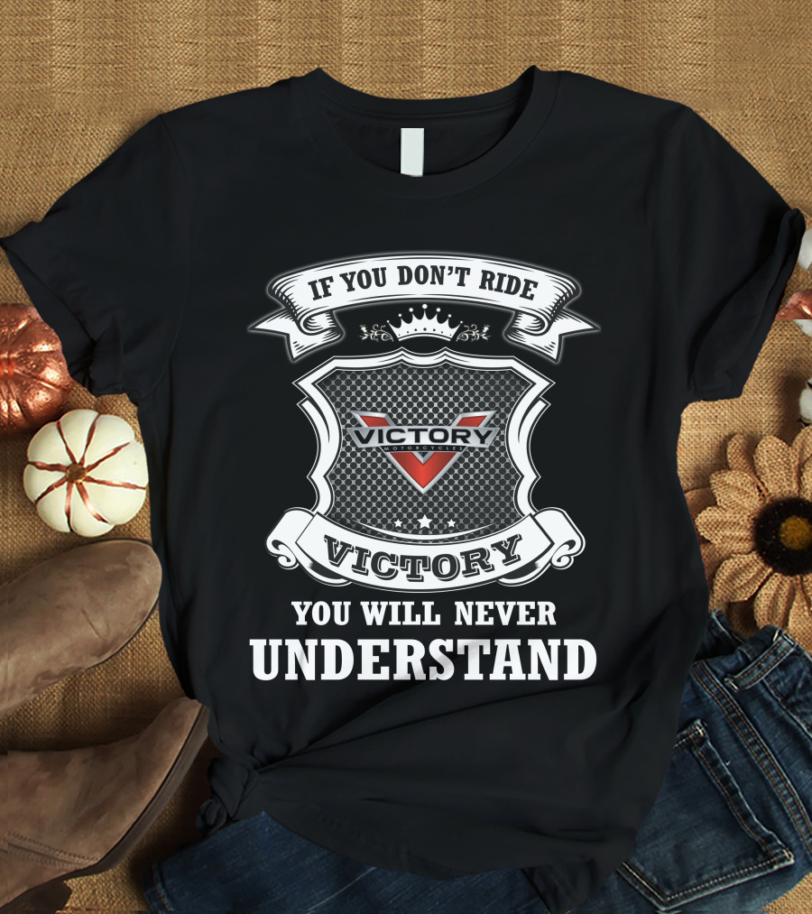 If You Don't Ride Victory You Will Never Understand T-Shirt