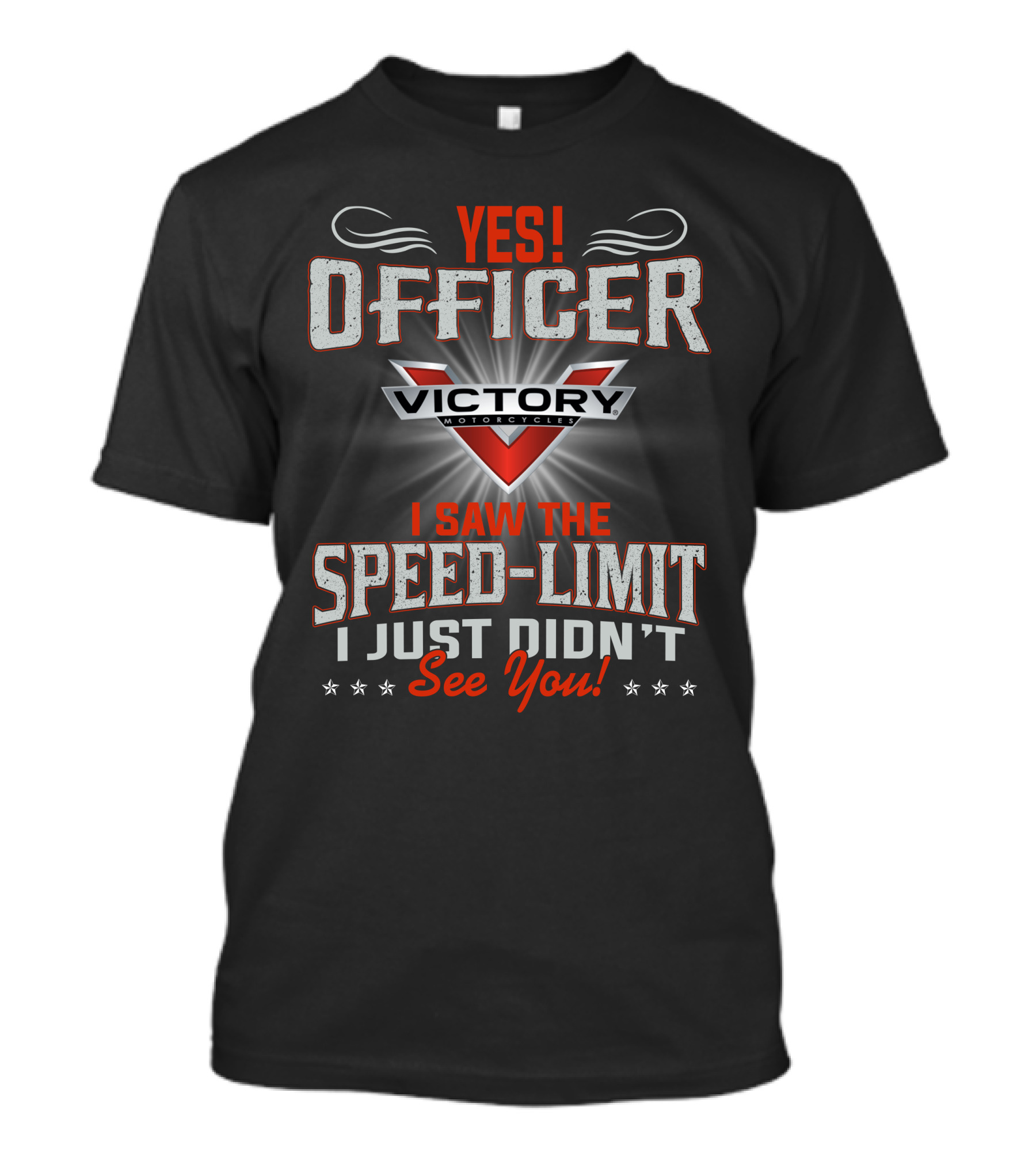 Yes Officer Victory Motorcycles I Saw The Speed-Limit I Just Didn't See You T-Shirt