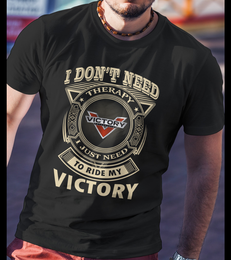 I Don't Need Therapy I Just Need To Ride My Victory Motorcycle T-Shirt