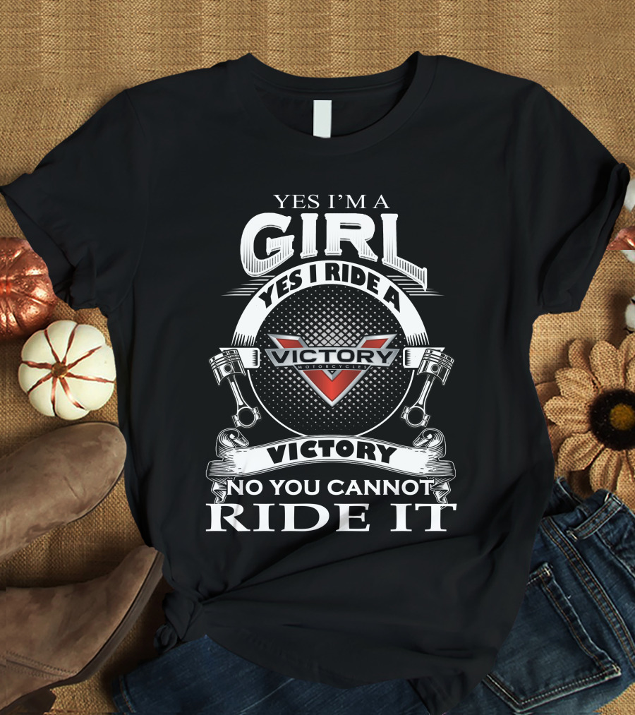Yes I’m A Girl Yes I Ride A Victory Motorcycles No You Cannot Ride It T-Shirt
