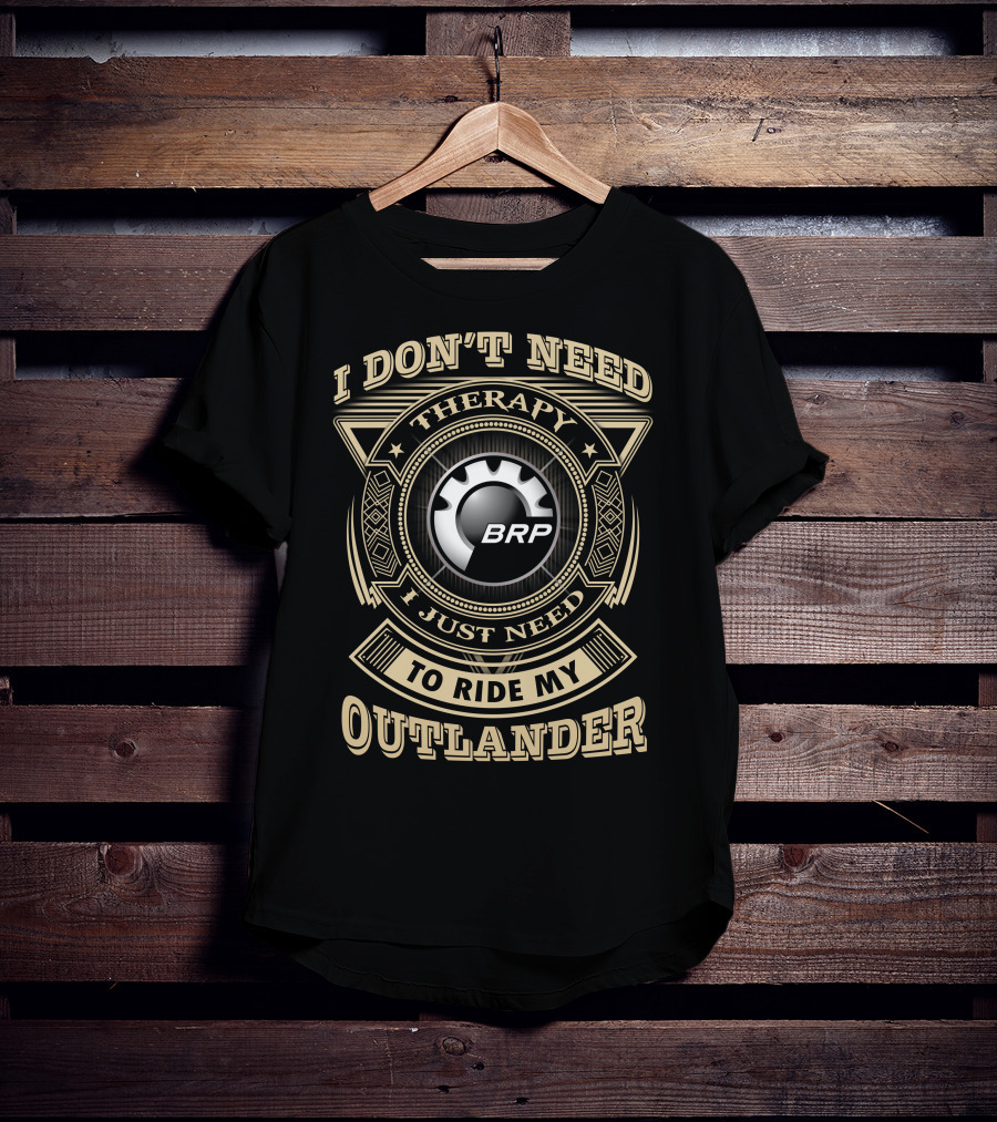 I Don’t Need Therapy I Just Need To Ride My Outlander Brp T-Shirt