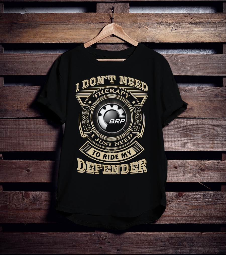 I Don't Need Therapy I Just Need To Ride My Defender Brp T-Shirt